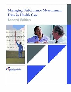 Managing Performance Measurement Data in Health Care by Inc. Joint Commission Resources