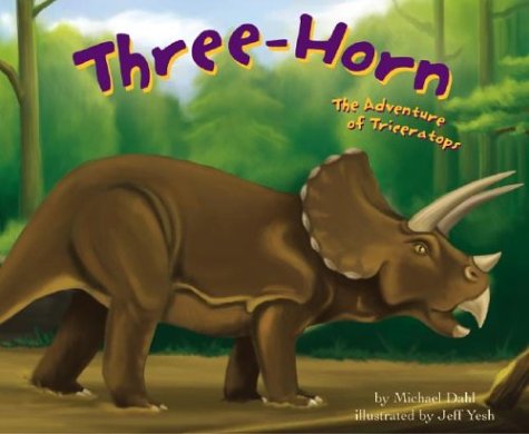 Three-Horn: The Adventure of Triceratops (Dinosaur World) by Michael Dahl
