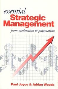 Essential Strategic Management: From Modernism to Pragmatism by Paul Joyce