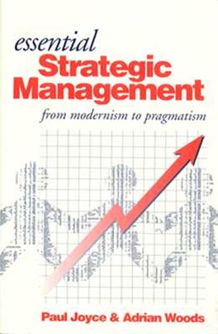 Essential Strategic Management: From Modernism to Pragmatism by Paul Joyce
