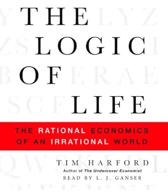 The Logic of Life: The Rational Economics of an Irrational World