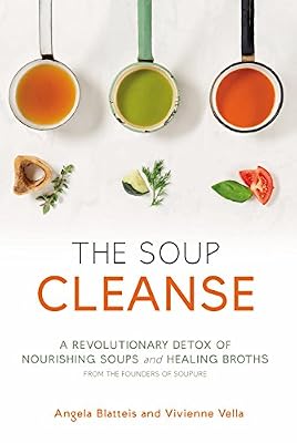 THE SOUP CLEANSE: A Revolutionary Detox of Nourishing Soups and Healing Broths from the Founders of Soupure