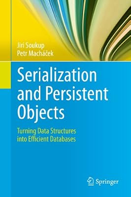 Serialization and Persistent Objects: Turning Data Structures into Efficient Databases