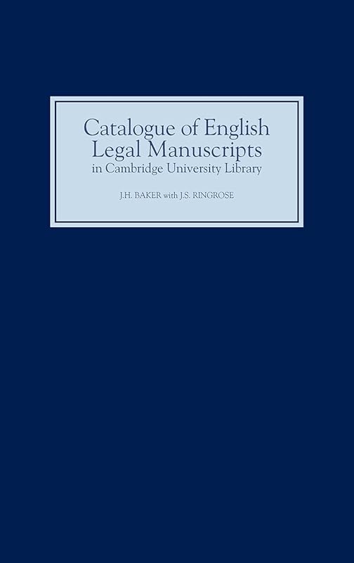 Catalogue of English Legal Manuscripts in Cambridge University Library: With Codicological Descriptions of the Early MSS by J.S. Ringrose