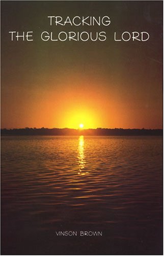 Tracking the Glorious Lord by Vinson Brown