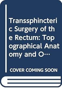 Transsphincteric Surgery of the Rectum: Topographical Anatomy and Operation Technique (English and German Edition) by Andreas Huber