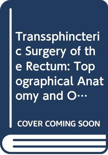 Transsphincteric Surgery of the Rectum: Topographical Anatomy and Operation Technique (English and German Edition) by Andreas Huber