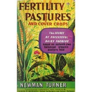 Fertility pastures and cover crops: Based on nature's own balanced organic pasture feeds (Conservation gardening and farming series : Series C, reprints) by Newman Turner