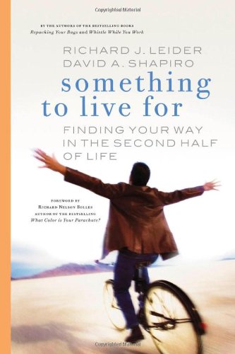 Something to Live For: Finding Your Way in the Second Half of Life by Richard J Leider