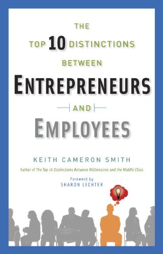 The Top 10 Distinctions Between Entrepreneurs and Employees by Keith Cameron Smith