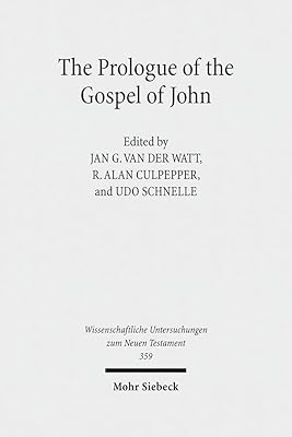 The Prologue of the Gospel of John: Its Literary, Theological, and Philosophical Contexts. Papers read at the Colloquium Ionanneum 2013 (Wissenschaftliche Untersuchungen Zum Neuen Testament)