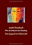 Wir, die Indianer der Mümling: Eine Jugend im Odenwald - André Steinbach