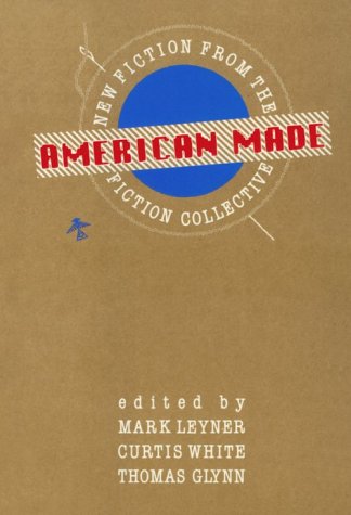 American Made: New Fiction from the Fiction Collective by Curtis White