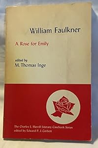 A rose for Emily, (The Charles E. Merrill literary casebook series)