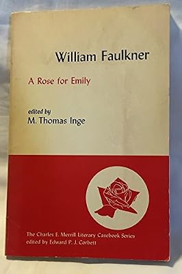 A rose for Emily, (The Charles E. Merrill literary casebook series)