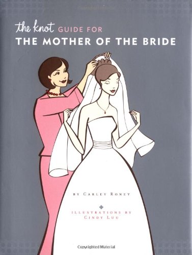 The Knot Guide For The Mother of the Bride by Carley Roney
