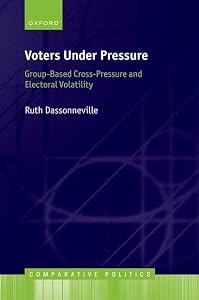 Voters Under Pressure: Group-Based Cross-Pressure and Electoral Volatility (Comparative Politics) by Ruth Dassonneville