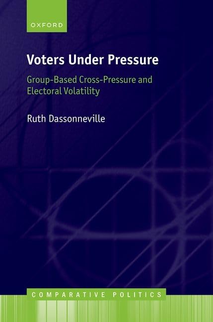 Voters Under Pressure: Group-Based Cross-Pressure and Electoral Volatility (Comparative Politics) by Ruth Dassonneville
