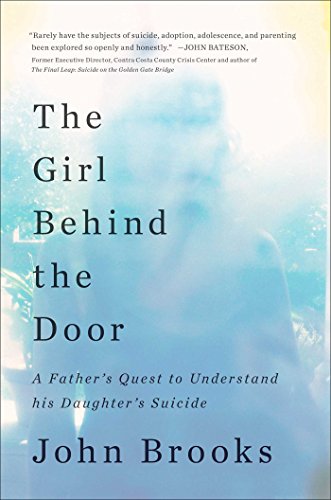 The Girl Behind the Door: A Father's Quest to Understand His Daughter's Suicide by John Brooks