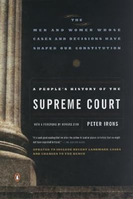 A People's History of the Supreme Court: The Men and Women Whose Cases and Decisions Have Shaped OurConstitution: Revised  Edition