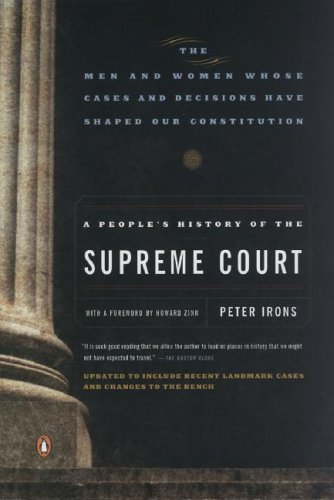 A People's History of the Supreme Court: The Men and Women Whose Cases and Decisions Have Shaped OurConstitution: Revised  Edition by Peter Irons