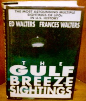 The Gulf Breeze Sightings: The Most Astounding Multiple Sightings of Ufos in U.S. History by Ed Walters