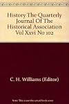 History The Quarterly Journal of the Historical Association Vol XXVI No 102