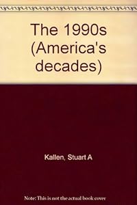 The 1990s (America's Decades) by Stuart A. Kallen