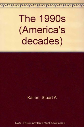 The 1990s (America's Decades) by Stuart A. Kallen