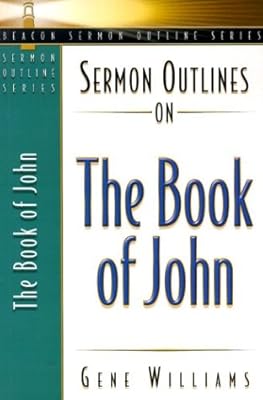 Sermon Outlines on the Book of John (Beacon Sermon Outline Series)