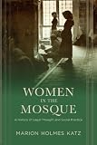 Marion Holmes Katz, "Women in the Mosque: A History of Legal Thought and Social Practice" (Columbia UP, 2014)