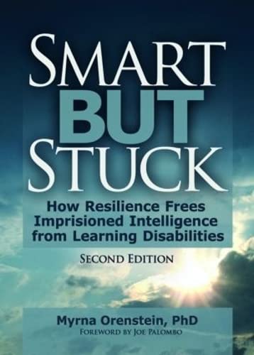 Smart But Stuck: How Resilience Frees Imprisoned Intelligence from Learning Disabilities, Second Edition by Myran Orenstein