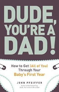 Dude, You're a Dad!: How to Get