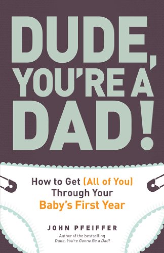 Dude, You're a Dad!: How to Get by John Pfeiffer
