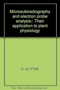 Microautoradiography and electron probe analysis;: Their application to plant physiology by U. ed. Luttge