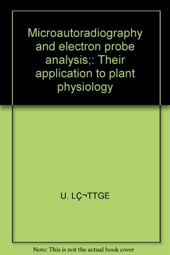 Microautoradiography and electron probe analysis;: Their application to plant physiology by U. ed. Luttge