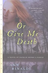 Or Give Me Death: A Novel of Patrick Henry's Family