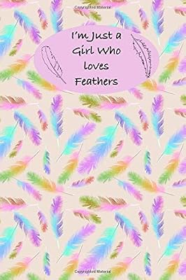 I'm Just a Girl Who Loves Feathers