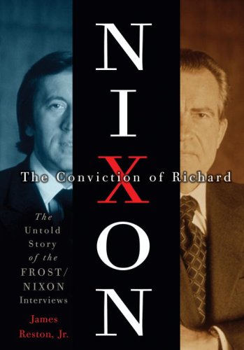 The Conviction of Richard Nixon: The Untold Story of the Frost/Nixon Interviews by James Reston Jr.