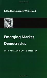 Emerging Market Democracies: East Asia and Latin America (A Journal of Democracy Book) by Laurence Whitehead