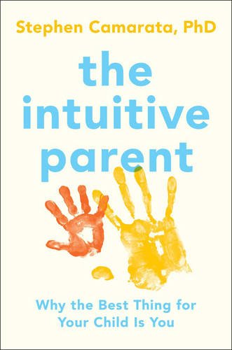 The Intuitive Parent: Why the Best Thing for Your Child Is You by Stephen Camarata Ph.D.