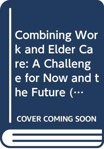 Combining Work and Elder Care: A Challenge for Now and the Future by Irene Hoskins