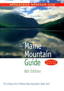 Maine Mountain Guide, 8th: The hiking trails of Maine featuring Baxter State Park by Appalachian Mountain Club Books