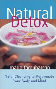 Natural Detox: Total Cleansing to Rejuvinate Your Body and Mind by Marie Farquharson