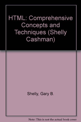 HTML: Comprehensive Concepts and Techniques, Second Edition by Gary B. Shelly
