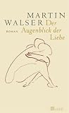 Der Augenblick der Liebe: Kommen aber gehen. Zusammenfinden. Auseinanderkommen. Kehre - Martin Walser