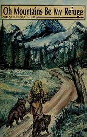 Oh Mountains by My Refuge by Arlene Fordyce Sande