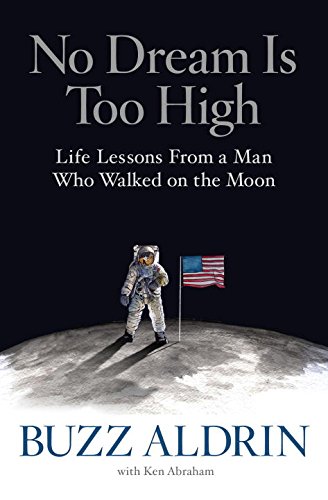 No Dream Is Too High: Life Lessons From a Man Who Walked on the Moon by Buzz Aldrin