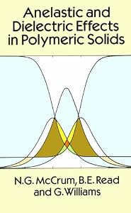 Anelastic and Dielectric Effects in Polymeric Solids by N. G. McCrum
