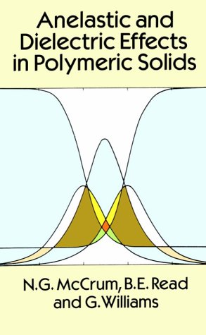 Anelastic and Dielectric Effects in Polymeric Solids by N. G. McCrum
